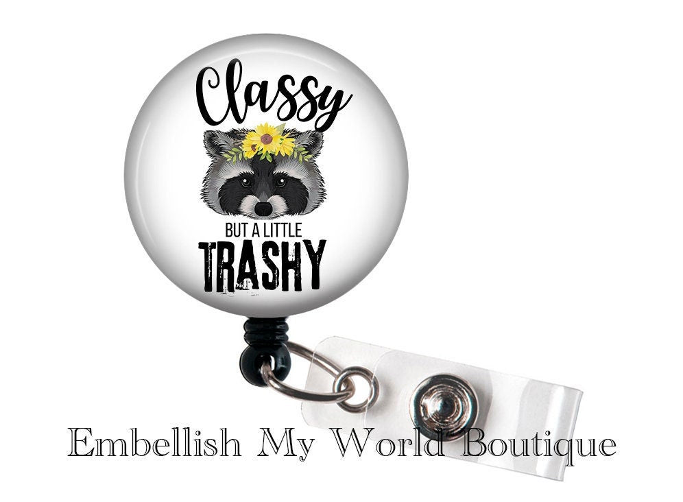 "Classy but a little trashy" Badge Reel