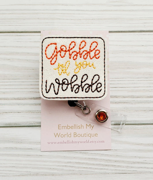 Thanksgiving Badge Reel/Badge Holder/ID Holder/Badge Reel/Nurse gift/Nurse Badge Reel/Gobble till you wobble/Retractable badge